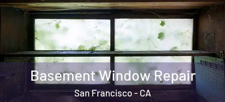  Basement Window Repair San Francisco - CA
