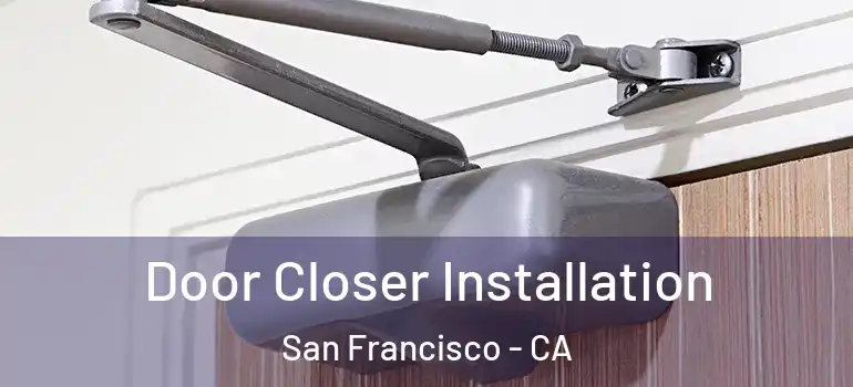  Door Closer Installation San Francisco - CA