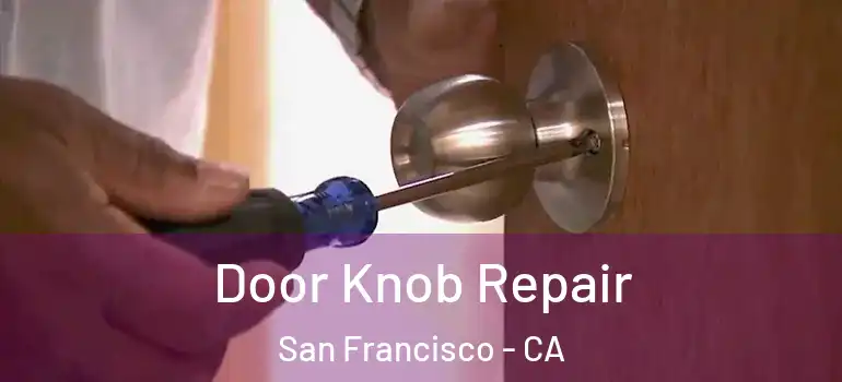  Door Knob Repair San Francisco - CA