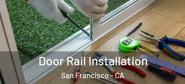  Door Rail Installation San Francisco - CA