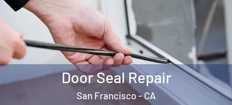  Door Seal Repair San Francisco - CA