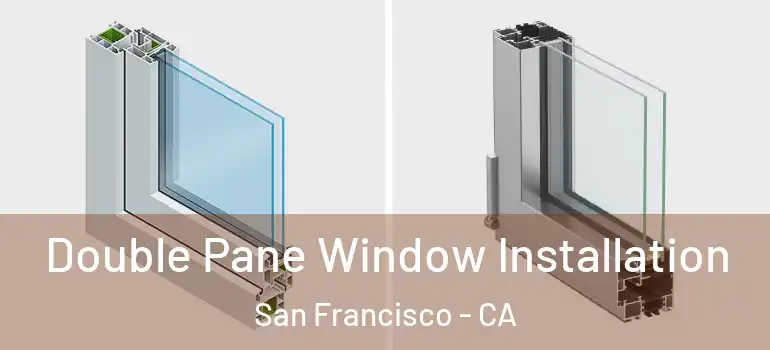  Double Pane Window Installation San Francisco - CA
