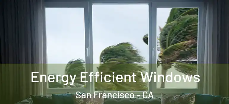  Energy Efficient Windows San Francisco - CA