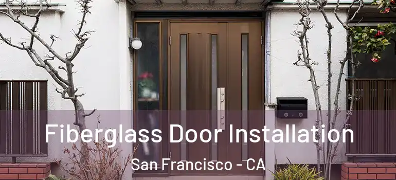  Fiberglass Door Installation San Francisco - CA