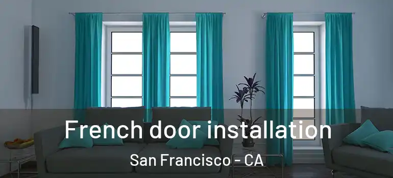  French door installation San Francisco - CA