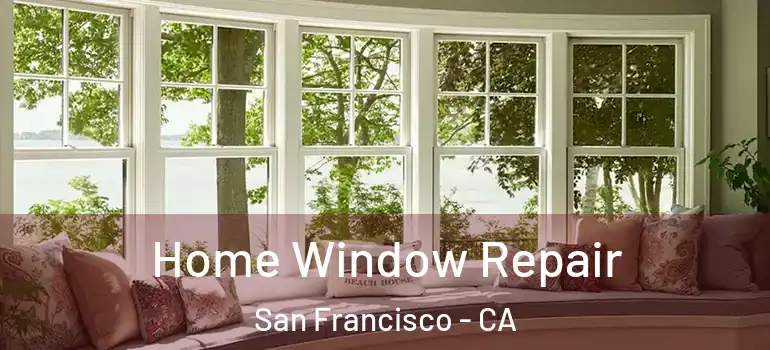  Home Window Repair San Francisco - CA