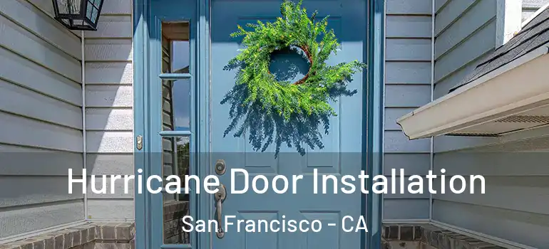  Hurricane Door Installation San Francisco - CA