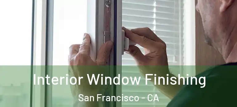  Interior Window Finishing San Francisco - CA