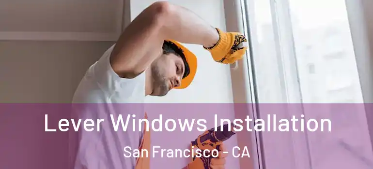  Lever Windows Installation San Francisco - CA