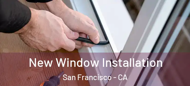  New Window Installation San Francisco - CA