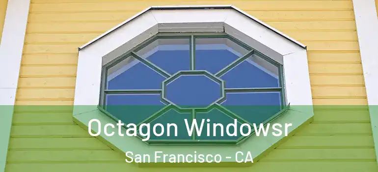 Octagon Windowsr San Francisco - CA