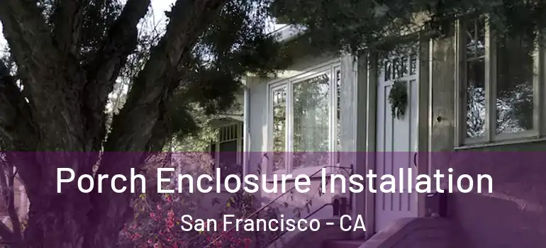  Porch Enclosure Installation San Francisco - CA