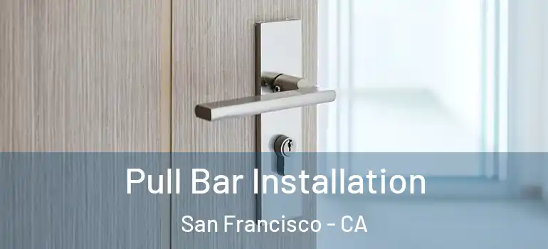 Pull Bar Installation San Francisco - CA