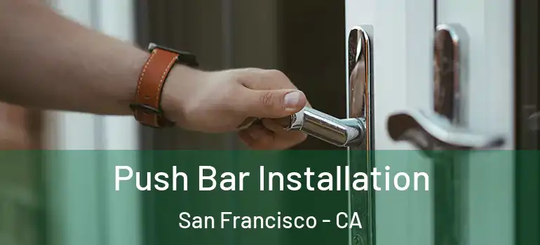  Push Bar Installation San Francisco - CA