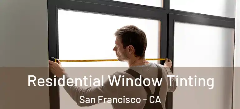  Residential Window Tinting San Francisco - CA
