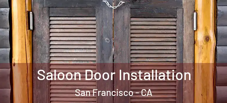  Saloon Door Installation San Francisco - CA