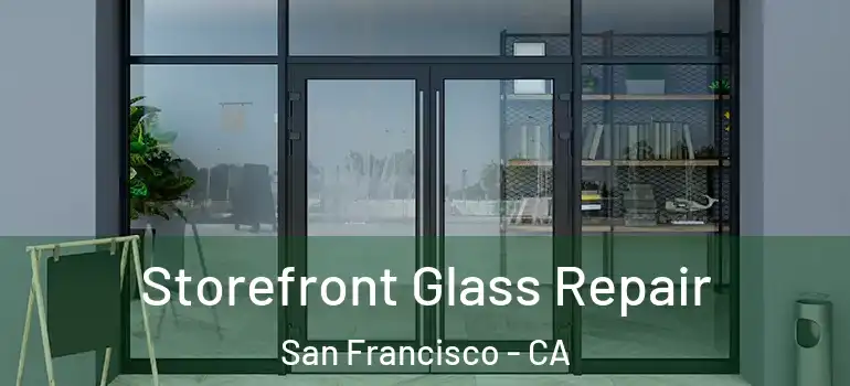  Storefront Glass Repair San Francisco - CA