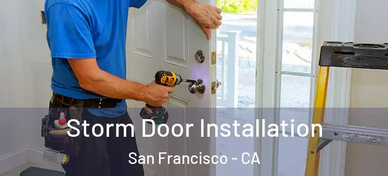 Storm Door Installation San Francisco - CA