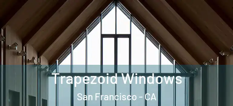  Trapezoid Windows San Francisco - CA