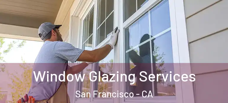  Window Glazing Services San Francisco - CA