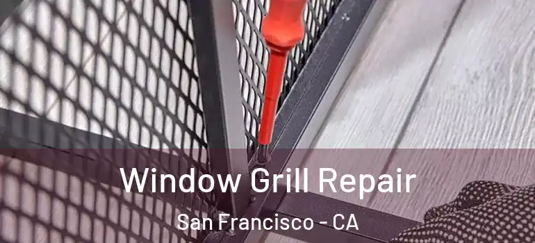  Window Grill Repair San Francisco - CA