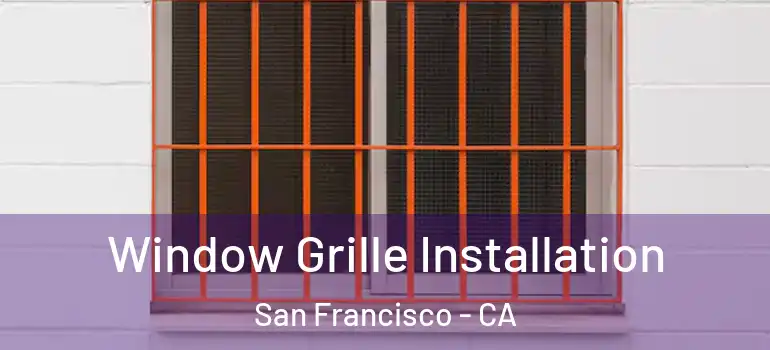  Window Grille Installation San Francisco - CA