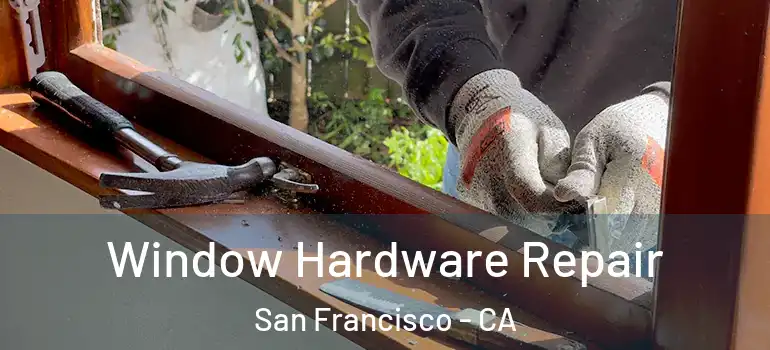  Window Hardware Repair San Francisco - CA
