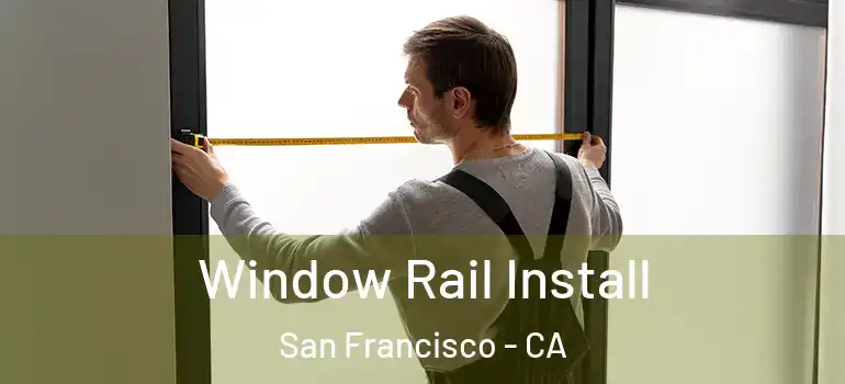  Window Rail Install San Francisco - CA