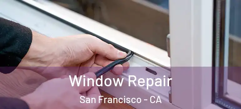  Window Repair San Francisco - CA