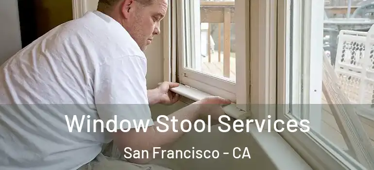  Window Stool Services San Francisco - CA